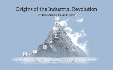 Origins of the Industrial Revolution by Drew Addicks on Prezi