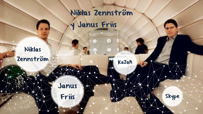 Niklas Zennström & Janus Friis by ARTURO BERMUDO SOLTERO on Prezi