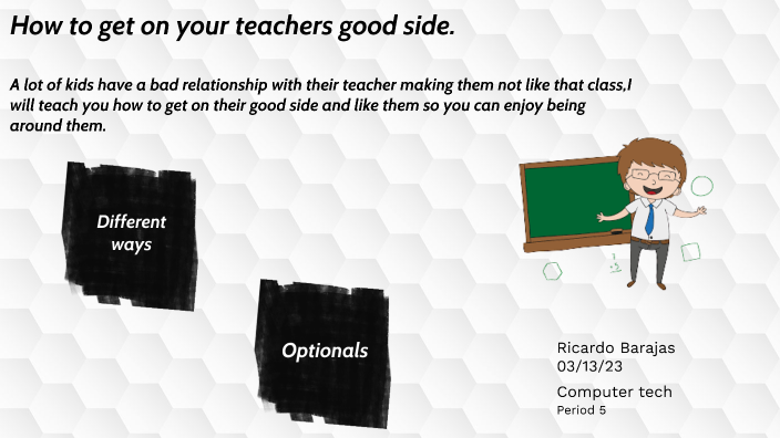 How To Get On Your Teachers Good Side By Ricardo B2858 Stu On Prezi How To Get On Your Teachers Good Side By Ricardo B2858 Stu On Prezi