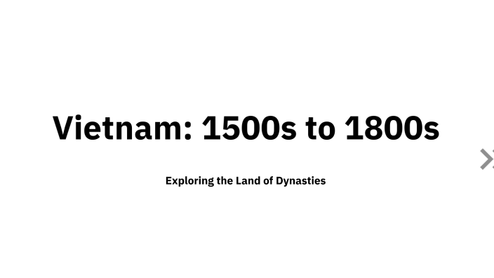 Vietnam: 1500s to 1800s by Troy Nguyen on Prezi