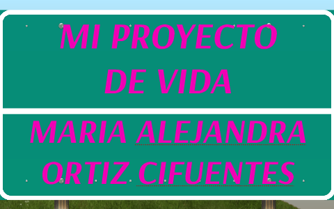 MI PROYECTO DE VIDA by alejandra ortiz on Prezi