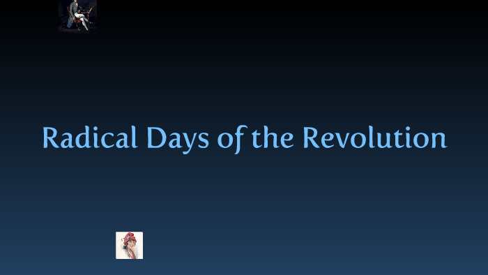 Radical Days of the Revolution by Christopher Gullo on Prezi