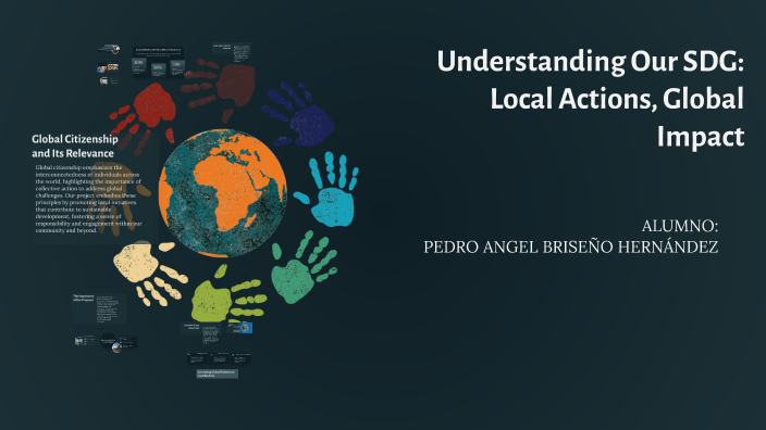 Understanding Our SDG Project: Local Actions, Global Impact by pedro ...