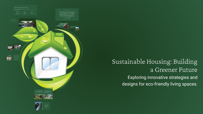 Sustainable Housing: Building a Greener Future by autumn opgenorth on Prezi