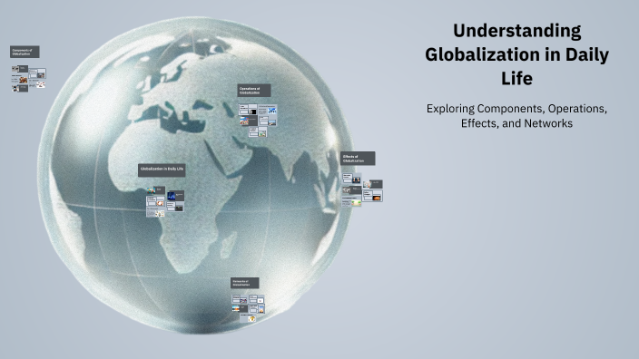 Understanding Globalization in Daily Life by Angel Caragay on Prezi