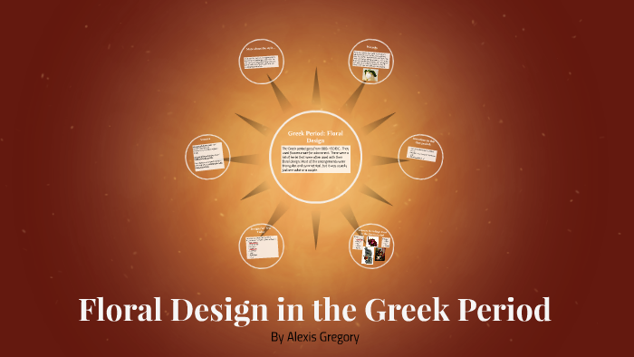 History of Floral Design in the Greek Period by Alexis Gregory on Prezi