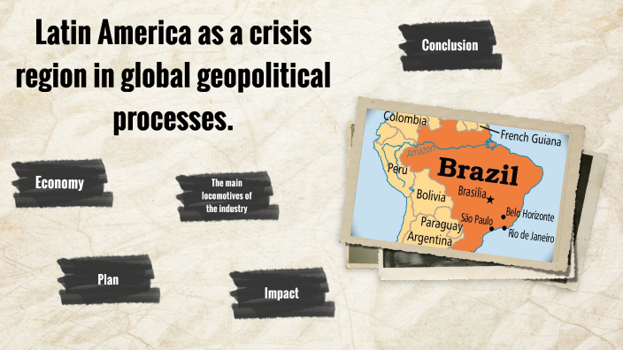 Latin America as a crisis region in global geopolitical processes. by ...