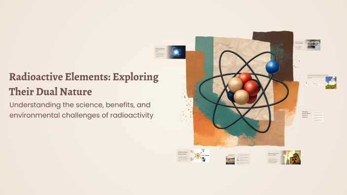 Radioactive Exploring Radioactive Elements: Exploring Their Dual Nature by wissal ab on Prezi
