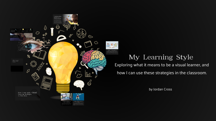 My Learning Style - Visual by Jordan C. on Prezi