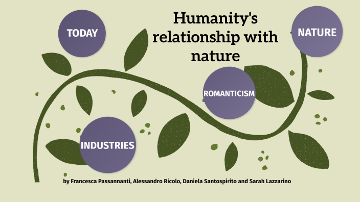 humanity and nature by Francesca Passannanti on Prezi