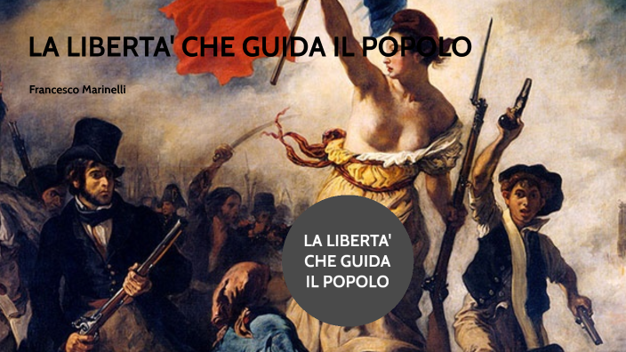 La Libertà che guida il popolo by FRANCESCO MARINELLI on Prezi