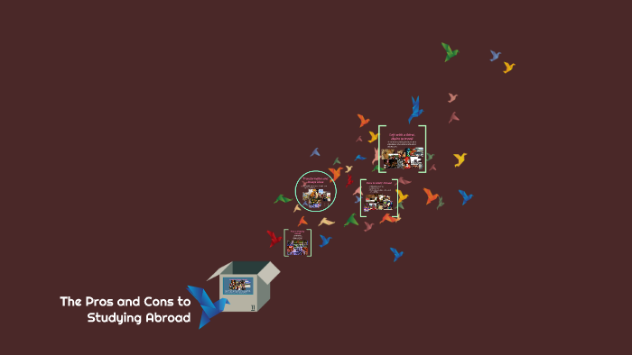 The Pros and Cons to Studying Abroad by Darlene Cruz on Prezi