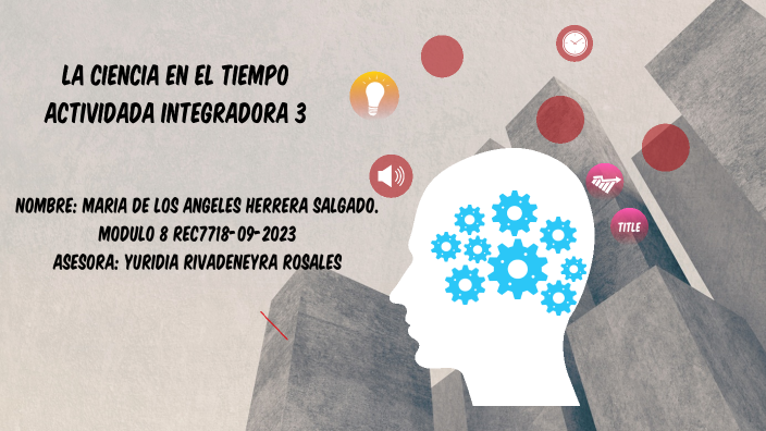 LA CIENCIA EN EL TIEMPO by Maria De Los Angeles Herrera Salgado on Prezi
