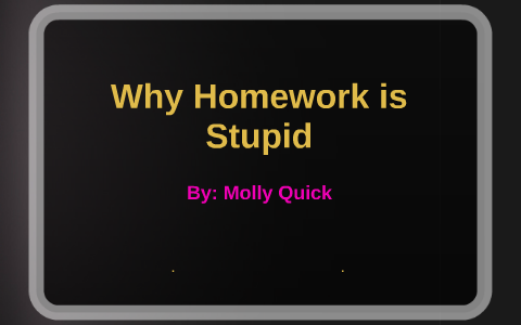 homework is so stupid