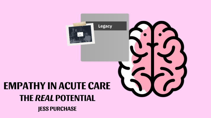 Empathy in Acute Care by Jessica Purchase on Prezi