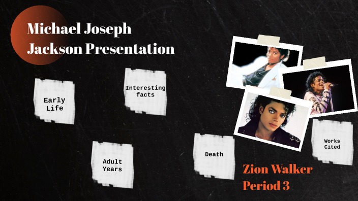 Michael Joseph Jackson Presentation by ZION WALKER on Prezi