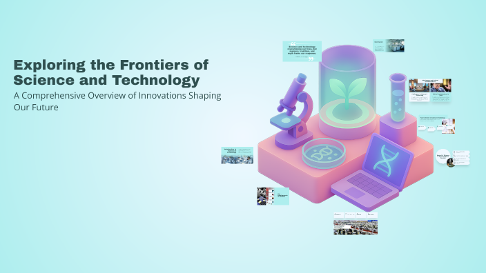 Exploring the Frontiers of Science and Technology by Hania Nawaz on Prezi