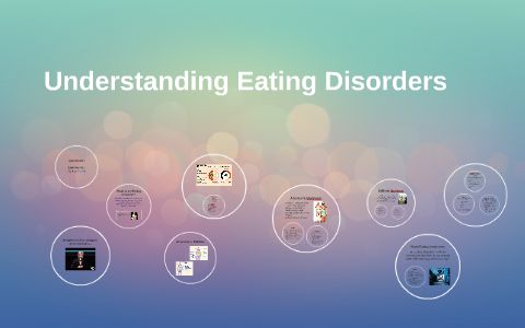 Understanding Eating Disorders by Emily Faulstich on Prezi