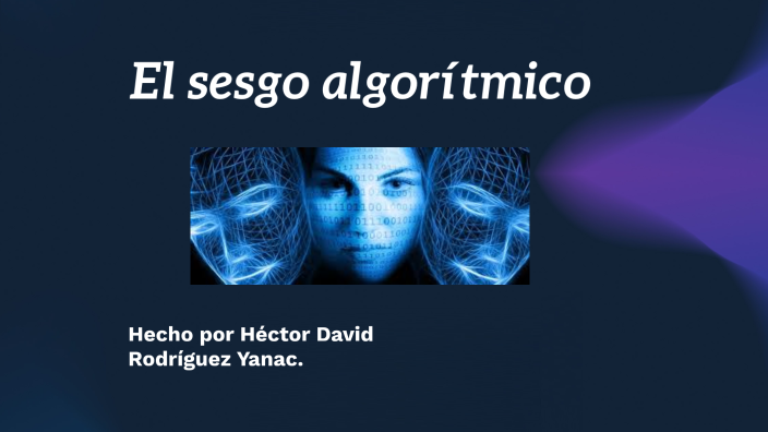 Sesgo algoritmico by Hector Rodríguez on Prezi