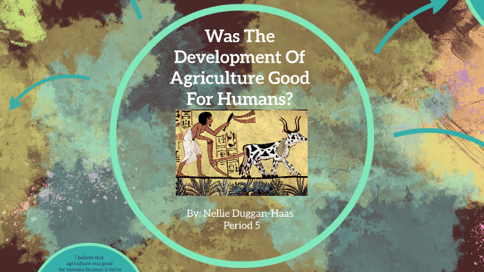 was-the-development-of-agriculture-good-for-humans-by-nellie-duggan-haas