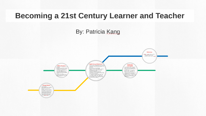 Becoming a 21st Century Learner and Teacher by Patricia Kang on Prezi