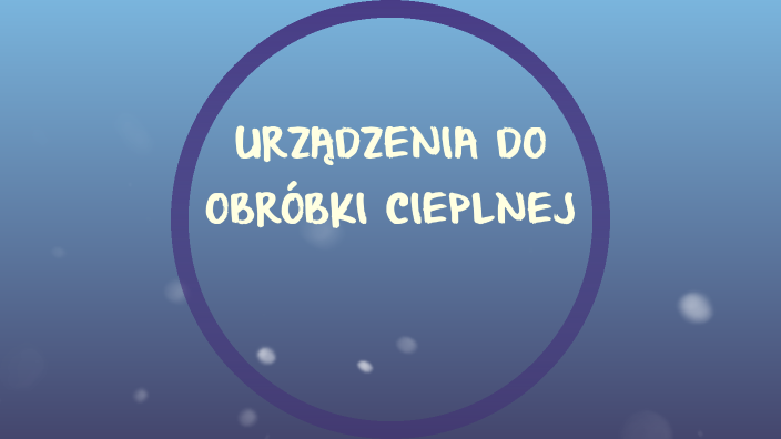 URZĄDZENIA DO OBRÓBKI CIEPLNEJ by Grzegorz Szwagiel on Prezi