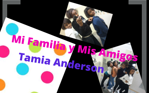 Mi Familia-Tamia Anderson by Tamia Anderson on Prezi