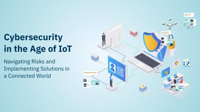 Cybersecurity in the Age of IoT by burak k on Prezi