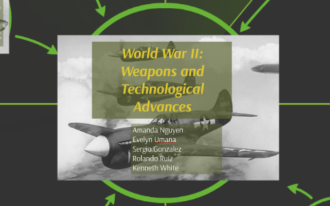 World War II: Weapons and Technological Advances by amanda nguyen on Prezi