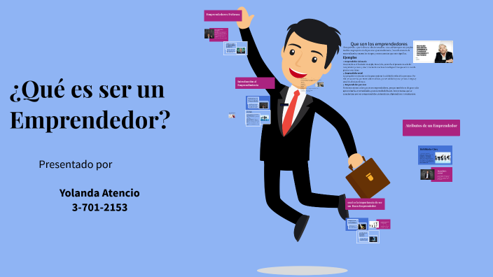 ¿Qué es ser un Emprendedor? by Yolanda Atencio on Prezi