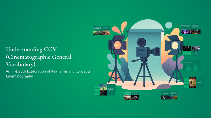 Understanding CGV (Cinematographic General Vocabulary) by Băng Han on Prezi