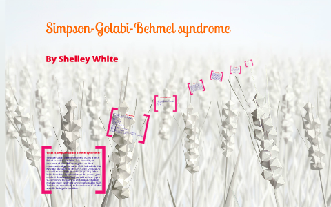 Simpson-Golabi-Behmel syndrome by Shelley White on Prezi