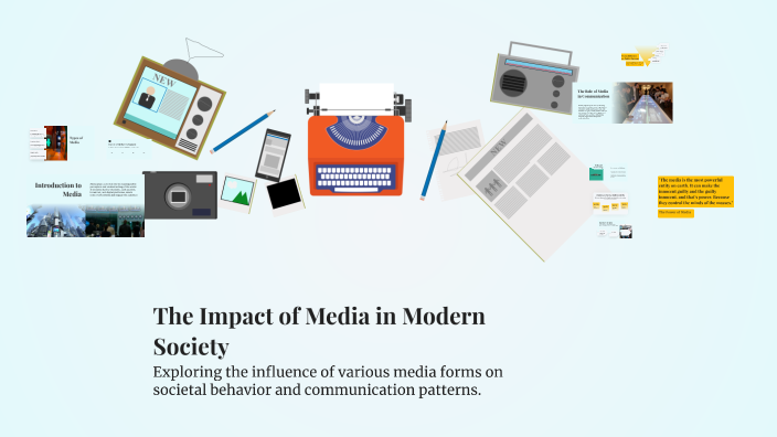 The Impact of Media in Modern Society by meriem fedal on Prezi