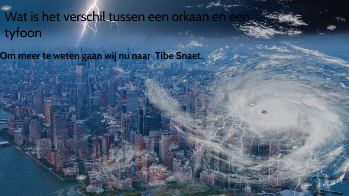 Wat is het verschil tussen een orkaan en een tyfoon? by Tibe Snaet on Prezi