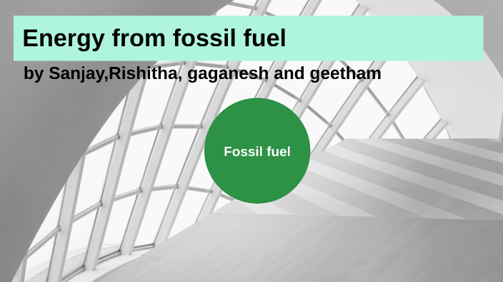 Energy from fossil fuel by Sanjay gummalla on Prezi