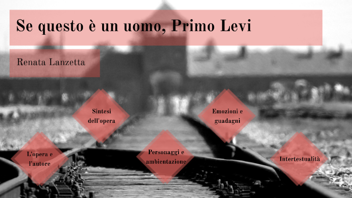 Se questo è un uomo - Primo Levi by Renata Lanzetta on Prezi