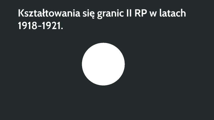 Kształtowanie Się Granic Ii Rp Kształtowanie się granic II RP w latach 1918-1921 by Antek Iwiński on Prezi