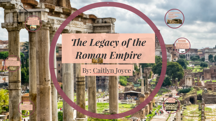 The Legacy Of The Roman Empire By Caitlyn Joyce On Prezi