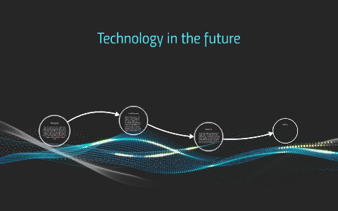 Technology in the future by ellie clark on Prezi