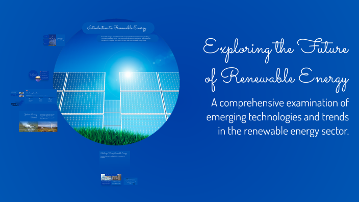 Exploring the Future of Renewable Energy by MF Bix on Prezi