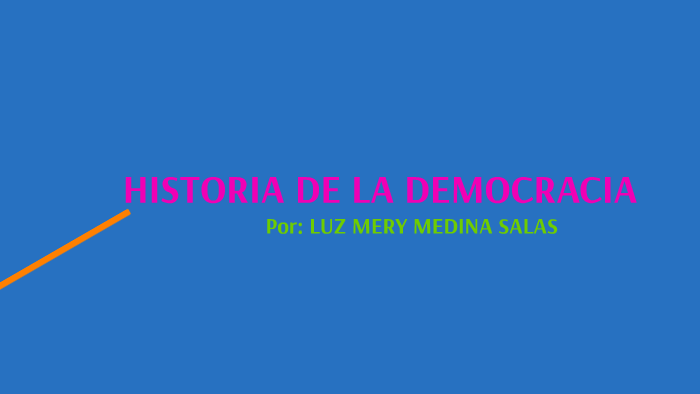 HISTORIA DE LA DEMOCRACIA by luz mery medina salas on Prezi