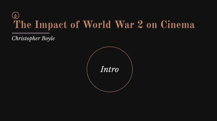The Impact of World War 2 on Cinema by Christopher Boyle on Prezi