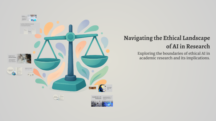 Navigating the Ethical Landscape of AI in Research by dani elias on Prezi