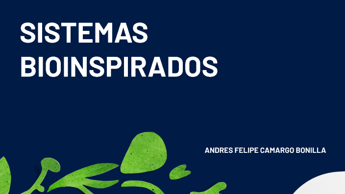 sistemas bioinspirados by ANDRES FELIPE CAMARGO BONILLA on Prezi
