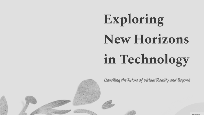 Exploring New Horizons in Technology by Jasmin Dela Cruz on Prezi
