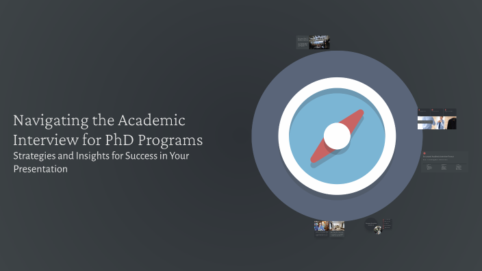 Navigating the Academic Interview for PhD Programs by Rohit Kumar on Prezi