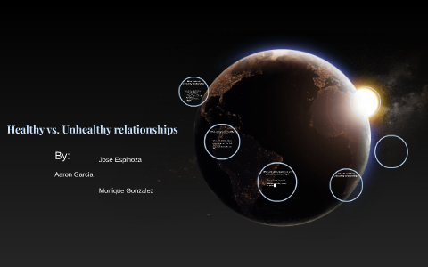 Healthy vs. Unhealthy relationships by Aaron Garcia on Prezi