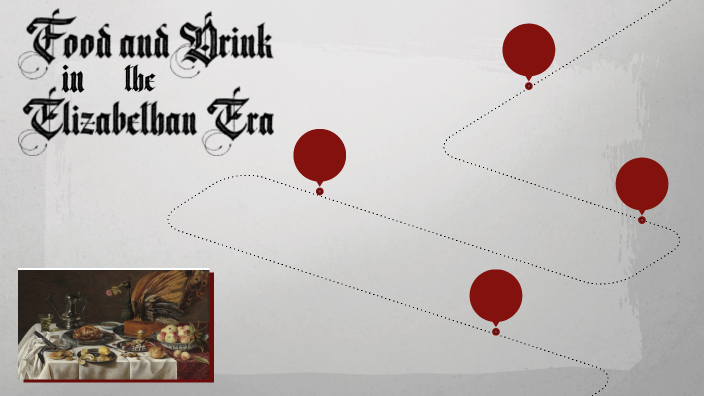 Food and Drink During the Elizabethan Era by Daniella Thompson on Prezi