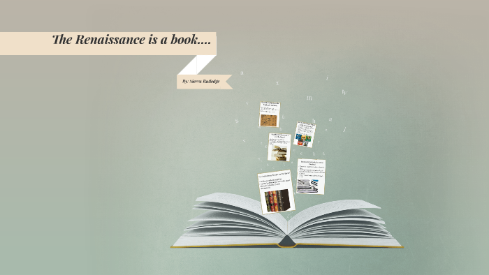 Sierra Routledge The Renassiance is a book... by Sierra Rutledge on Prezi