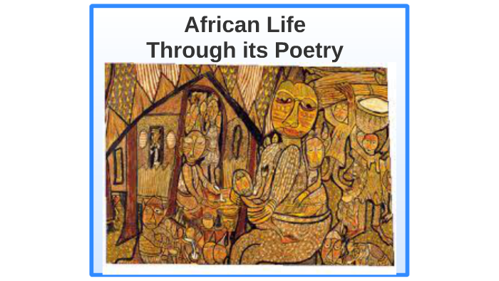 African Life through its Poetry by Lemlem Bardoquillo on Prezi